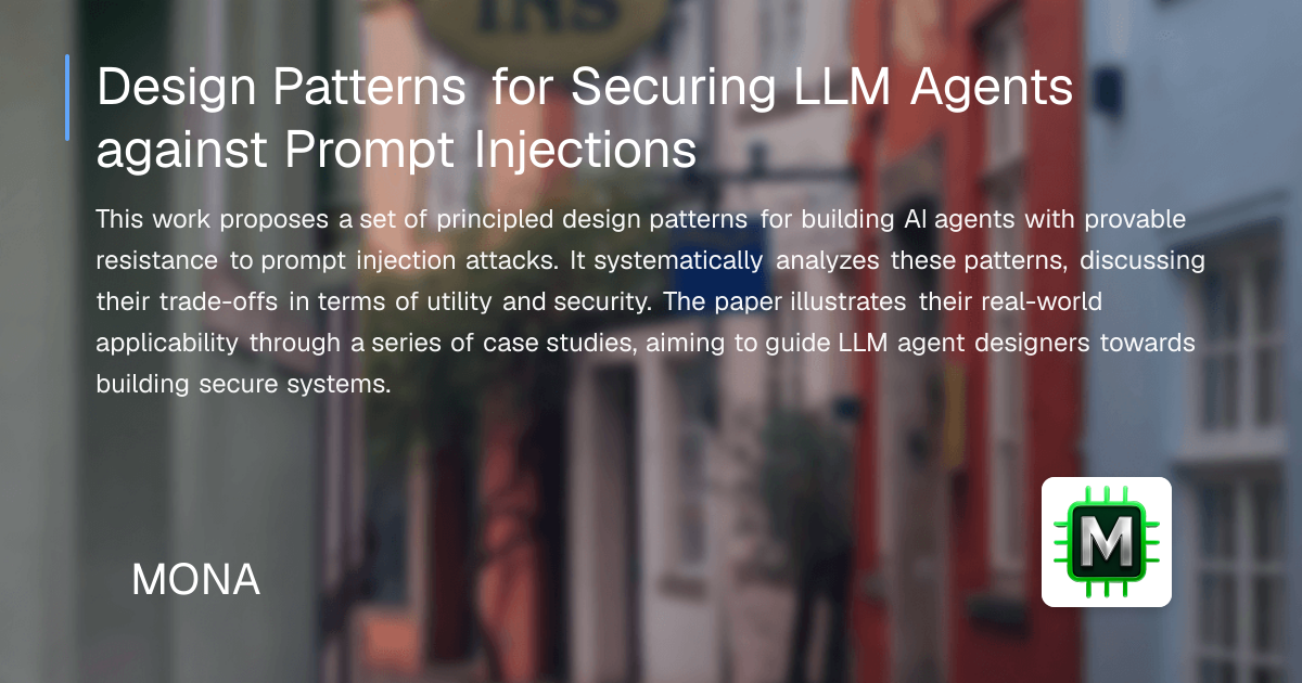 Design Patterns for Securing LLM Agents against Prompt Injections | MONA